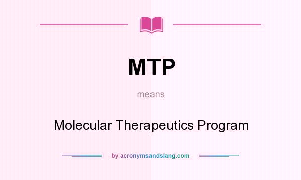What does MTP mean? It stands for Molecular Therapeutics Program