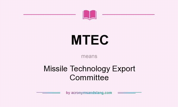 What does MTEC mean? It stands for Missile Technology Export Committee