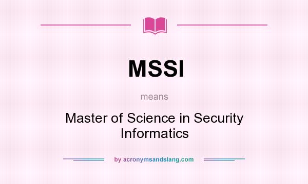 What does MSSI mean? It stands for Master of Science in Security Informatics