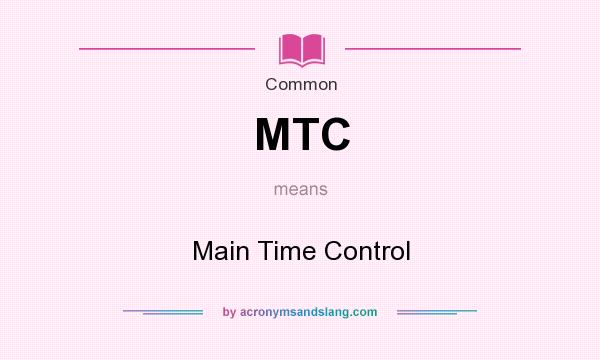 What does MTC mean? It stands for Main Time Control