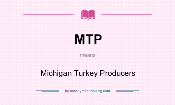What does MTP mean? It stands for Michigan Turkey Producers