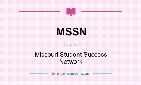 What does MSSN mean? It stands for Missouri Student Success Network