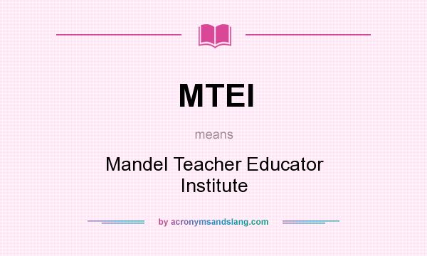 What does MTEI mean? It stands for Mandel Teacher Educator Institute