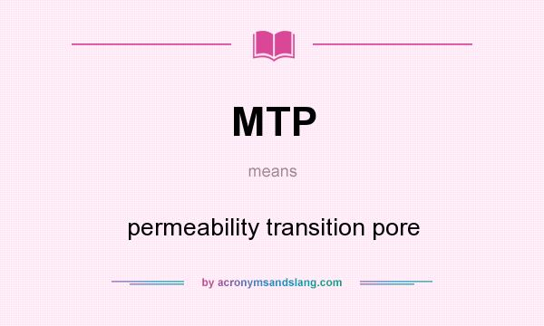 What does MTP mean? It stands for permeability transition pore