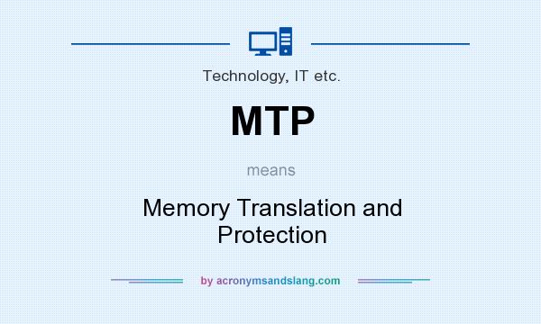 What does MTP mean? It stands for Memory Translation and Protection