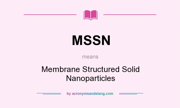 What does MSSN mean? It stands for Membrane Structured Solid Nanoparticles