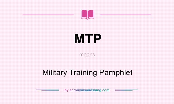 What does MTP mean? It stands for Military Training Pamphlet