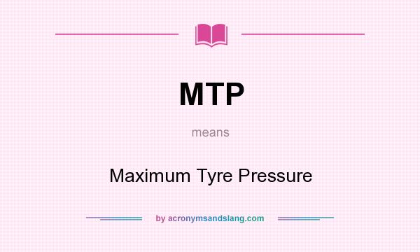 What does MTP mean? It stands for Maximum Tyre Pressure