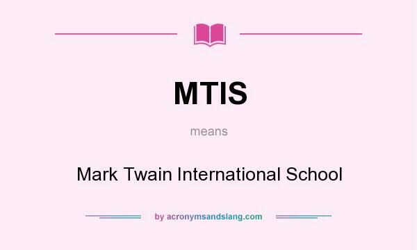 What does MTIS mean? It stands for Mark Twain International School
