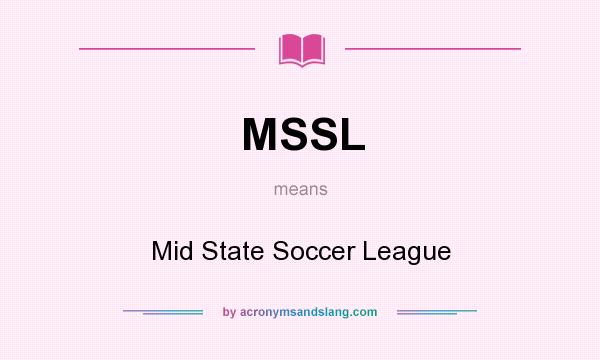 What does MSSL mean? It stands for Mid State Soccer League