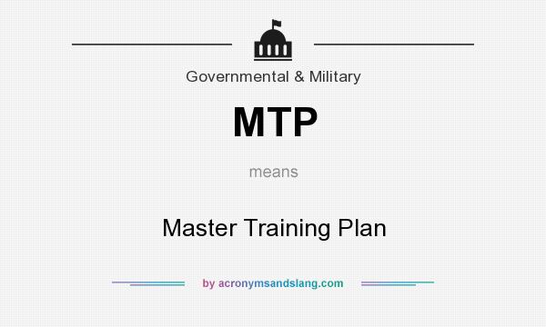 What does MTP mean? It stands for Master Training Plan