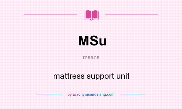 What does MSu mean? It stands for mattress support unit