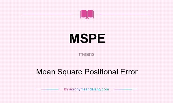 What does MSPE mean? It stands for Mean Square Positional Error