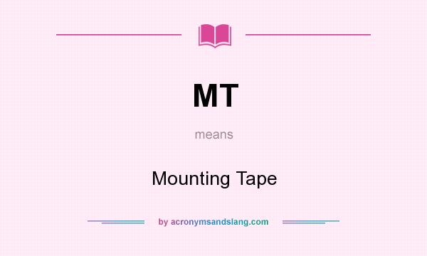 What does MT mean? It stands for Mounting Tape