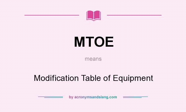 What does MTOE mean? It stands for Modification Table of Equipment