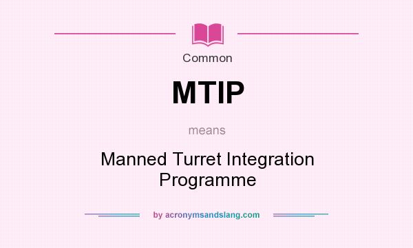What does MTIP mean? It stands for Manned Turret Integration Programme
