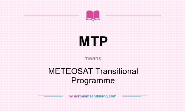 What does MTP mean? It stands for METEOSAT Transitional Programme