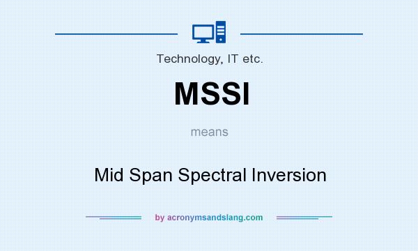 What does MSSI mean? It stands for Mid Span Spectral Inversion