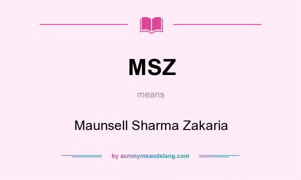 What does MSZ mean? It stands for Maunsell Sharma Zakaria