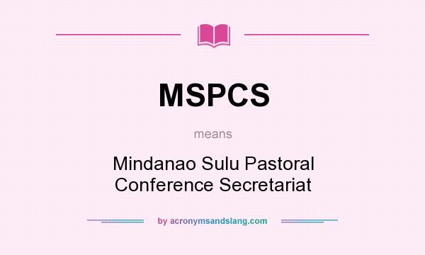 What does MSPCS mean? It stands for Mindanao Sulu Pastoral Conference Secretariat