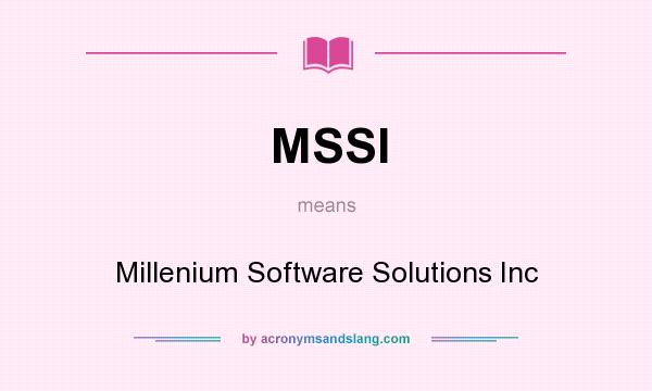 What does MSSI mean? It stands for Millenium Software Solutions Inc