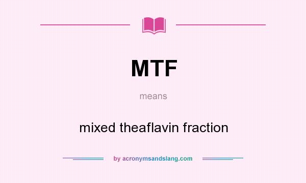 What does MTF mean? It stands for mixed theaflavin fraction