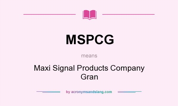 What does MSPCG mean? It stands for Maxi Signal Products Company Gran