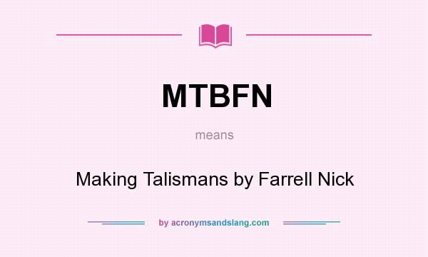 What does MTBFN mean? It stands for Making Talismans by Farrell Nick