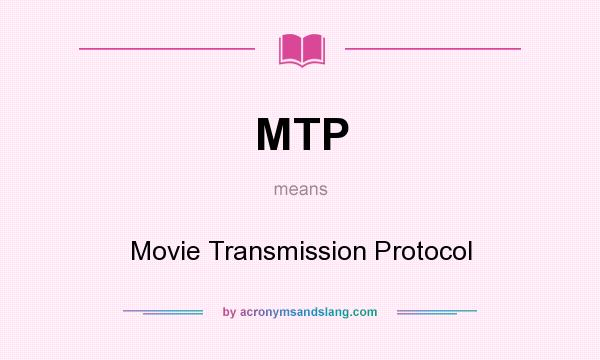 What does MTP mean? It stands for Movie Transmission Protocol