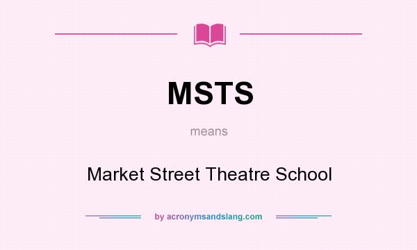 What does MSTS mean? It stands for Market Street Theatre School