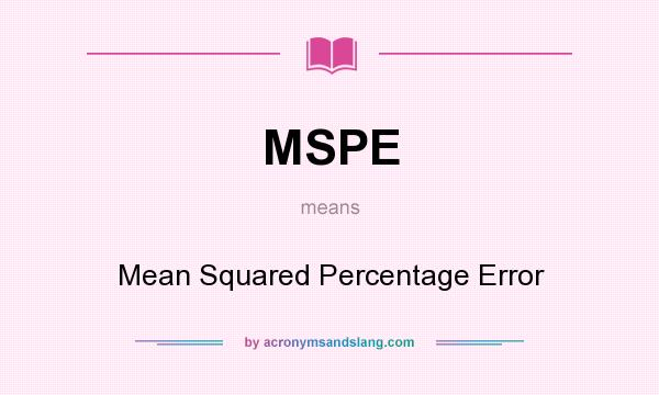 What does MSPE mean? It stands for Mean Squared Percentage Error