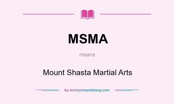 What does MSMA mean? It stands for Mount Shasta Martial Arts