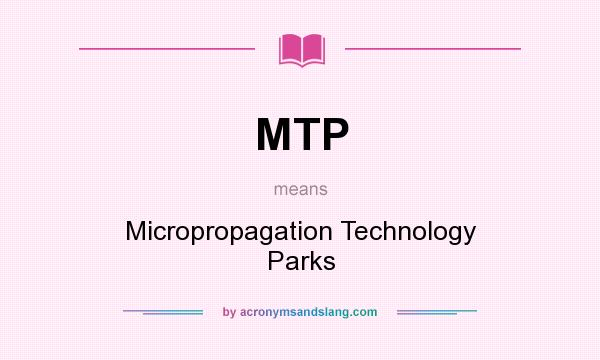 What does MTP mean? It stands for Micropropagation Technology Parks