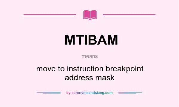 What does MTIBAM mean? It stands for move to instruction breakpoint address mask