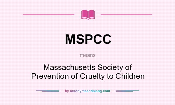 What does MSPCC mean? It stands for Massachusetts Society of Prevention of Cruelty to Children