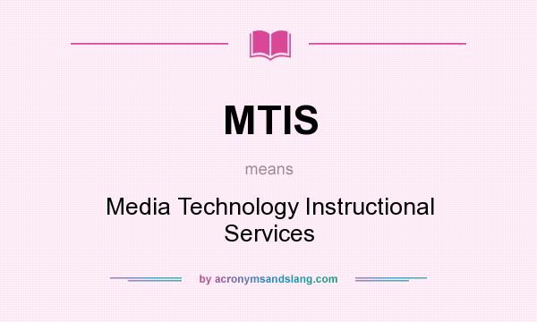 What does MTIS mean? It stands for Media Technology Instructional Services