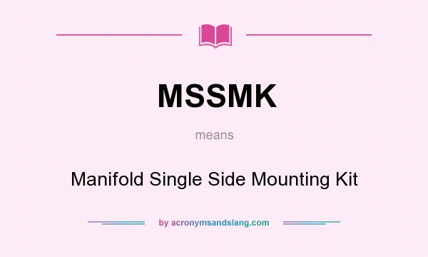 What does MSSMK mean? It stands for Manifold Single Side Mounting Kit