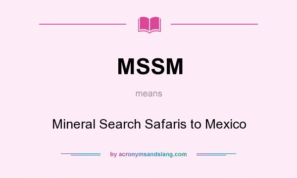 What does MSSM mean? It stands for Mineral Search Safaris to Mexico