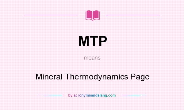 What does MTP mean? It stands for Mineral Thermodynamics Page