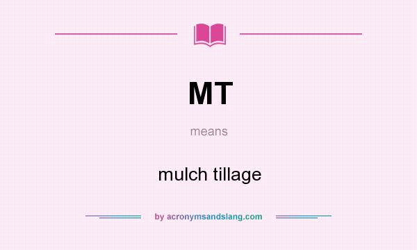 What does MT mean? It stands for mulch tillage