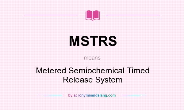 What does MSTRS mean? It stands for Metered Semiochemical Timed Release System