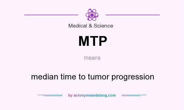What does MTP mean? It stands for median time to tumor progression