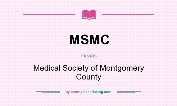 What does MSMC mean? It stands for Medical Society of Montgomery County