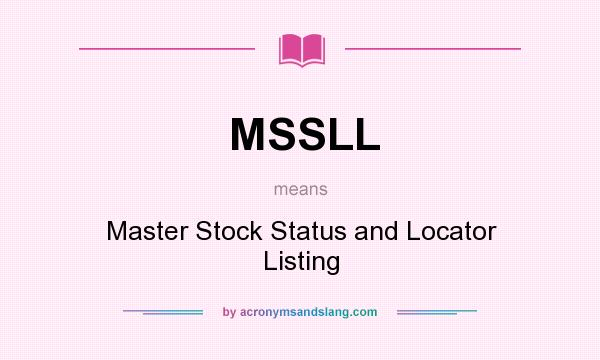 What does MSSLL mean? It stands for Master Stock Status and Locator Listing