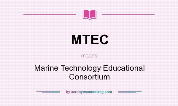 What does MTEC mean? It stands for Marine Technology Educational Consortium