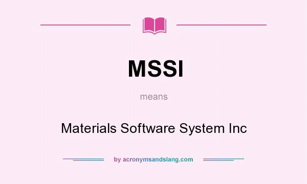 What does MSSI mean? It stands for Materials Software System Inc