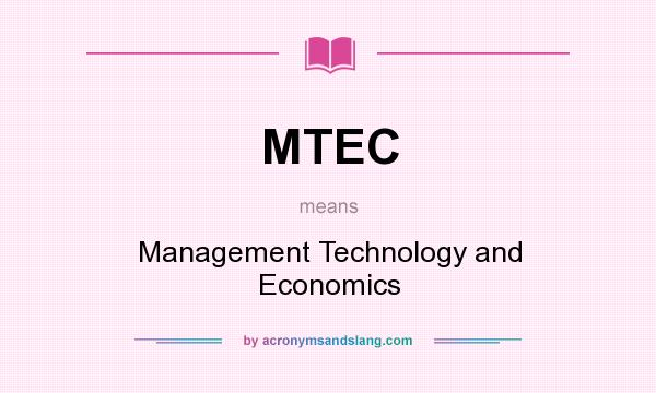 What does MTEC mean? It stands for Management Technology and Economics