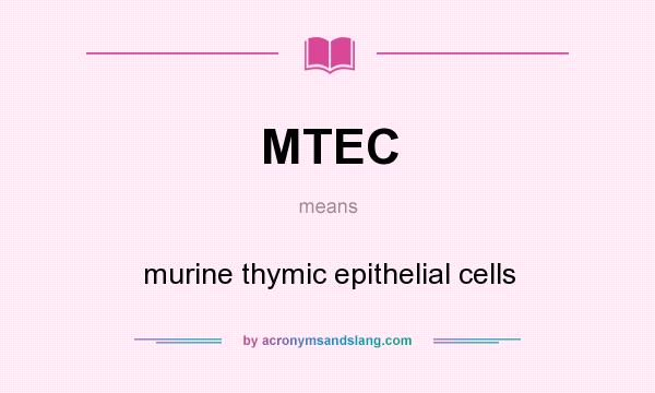 What does MTEC mean? It stands for murine thymic epithelial cells