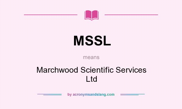 What does MSSL mean? It stands for Marchwood Scientific Services Ltd