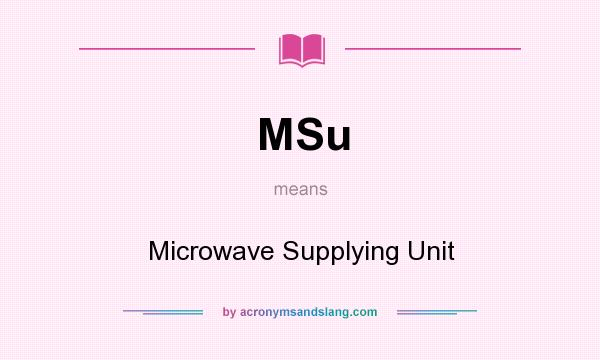 What does MSu mean? It stands for Microwave Supplying Unit